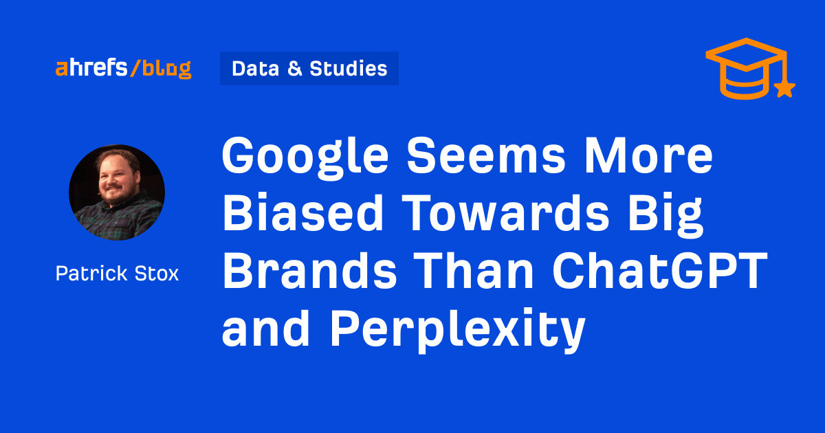 Google Seems More Biased Towards Big Brands Than ChatGPT and Perplexity