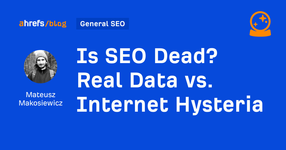 Is SEO Dead? Real Data vs. Internet Hysteria