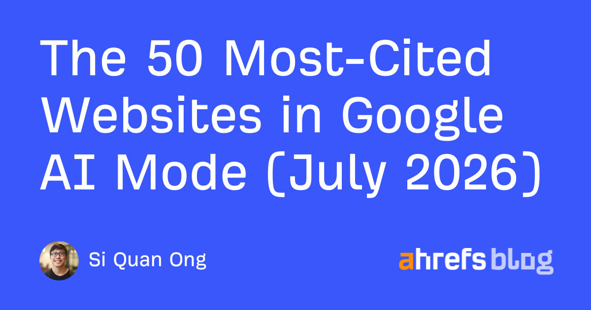 The 50 Most-Cited Websites in Google AI Mode (July 2026) The 50 Most-Cited Websites in Google AI Mode (July 2026)