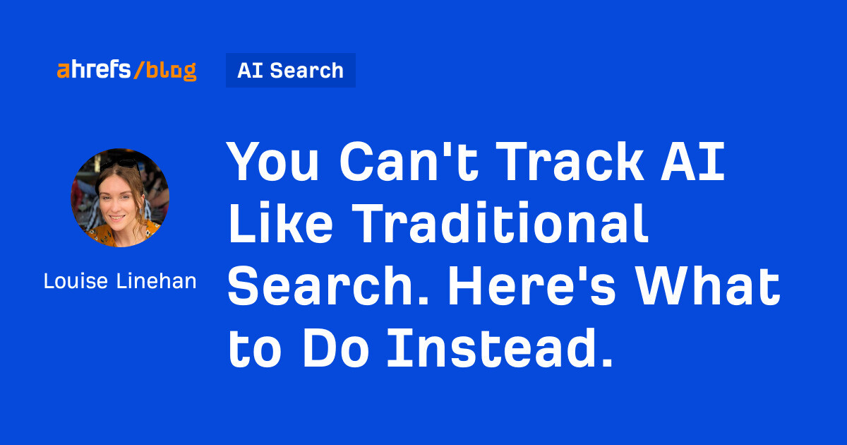 You Can’t Track AI Like Traditional Search. Here’s What to Do Instead.