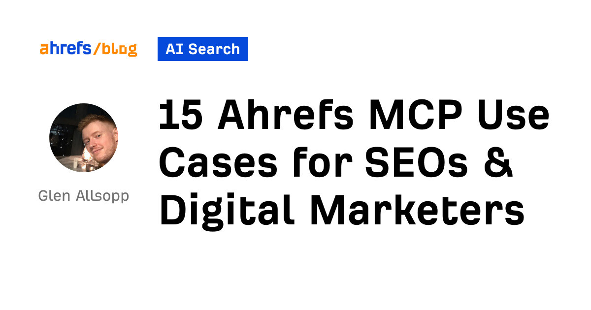 15 Ahrefs MCP Use Cases for SEOs & Digital Marketers