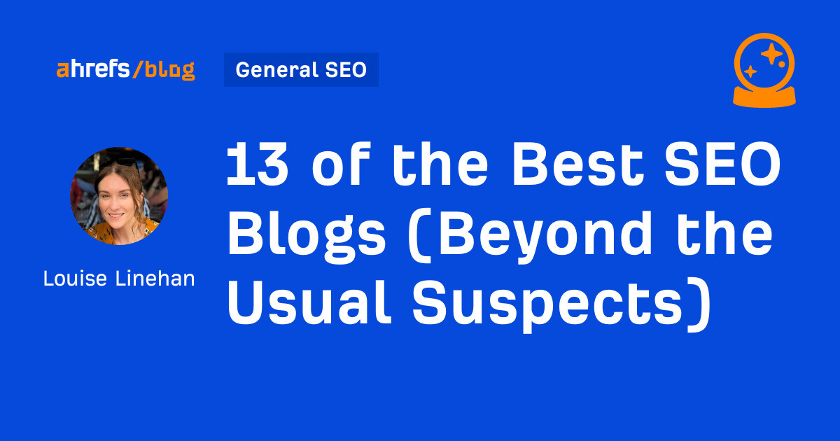 ahrefs.com - Louise Linehan - 13 of the Best SEO Blogs (Beyond the Usual Suspects)