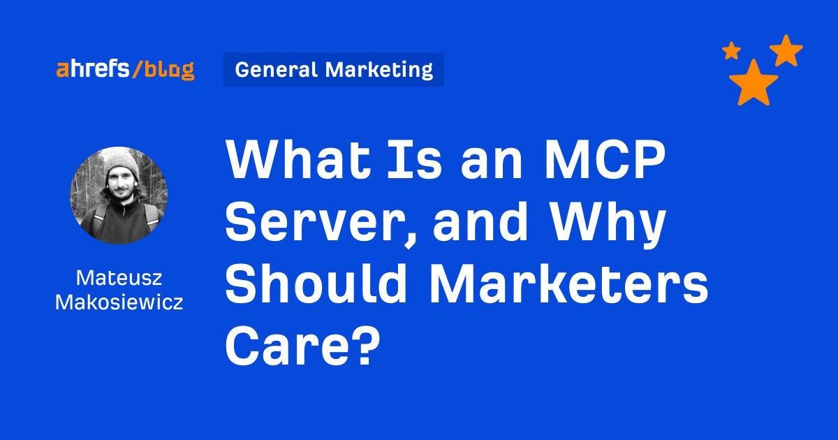 ahrefs.com - Mateusz Makosiewicz - What Is an MCP Server, and Why Should Marketers Care?