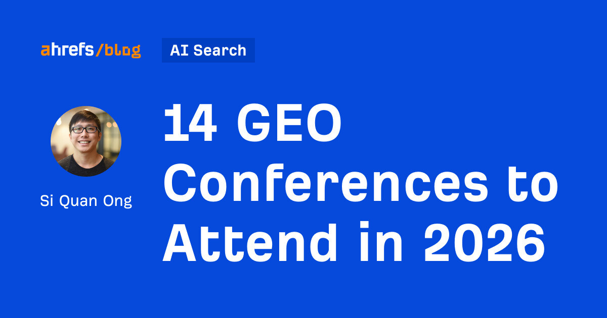 ahrefs.com - Si Quan Ong - 14 GEO Conferences to Attend in 2026