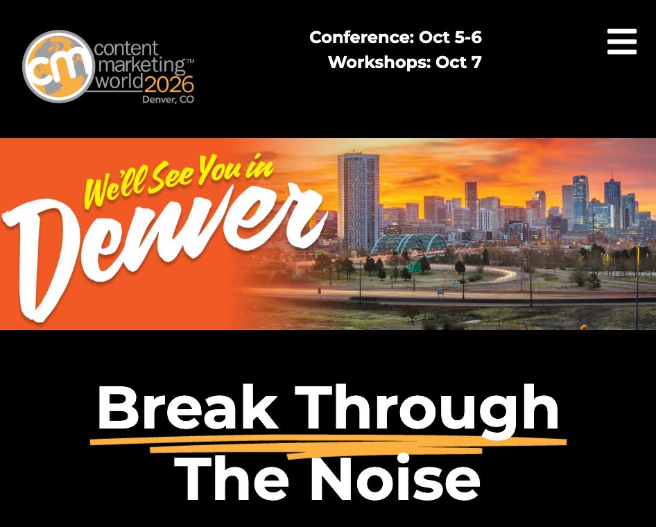 A black background shows "Content Marketing World 2026, Denver, CO" and "Conference: Oct 5-6, Workshops: Oct 7." Below, "We'll See You in Denver" in large font overlays a cityscape at sunset. At the bottom, "Break Through The Noise" is written in black.
