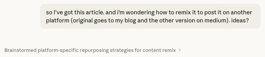 A text message reads: "so I've got this article. and i'm wondering how to remix it to post it on another platform (original goes to my blog and the other version on medium). ideas?" Below a suggestion "Brainstormed platform-specific repurposing strategies for content remix ><img class=
