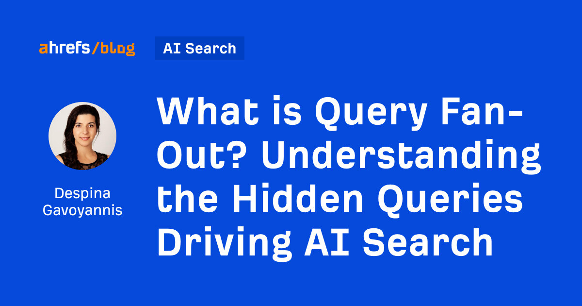 What is Query Fan-Out? Understanding the Hidden Queries Driving AI Search